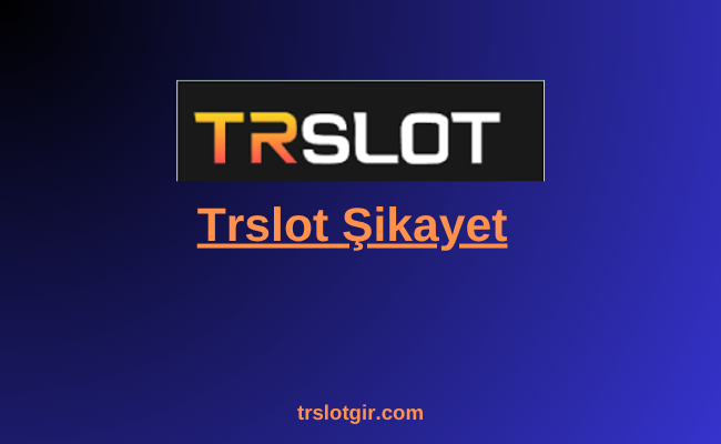 Trslot Şikayet 