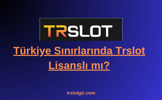 Trslot Lisanslı mı