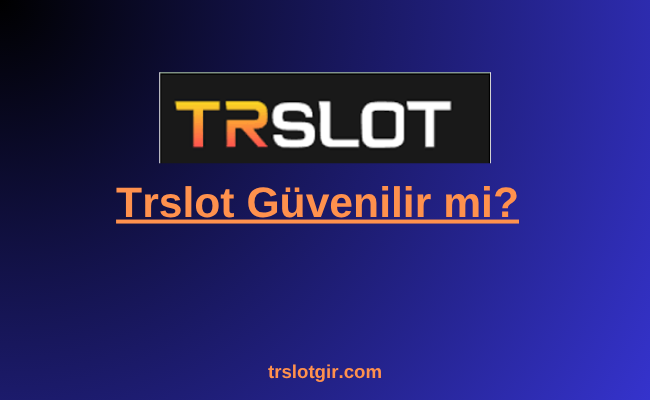 Trslot Güvenilir mi