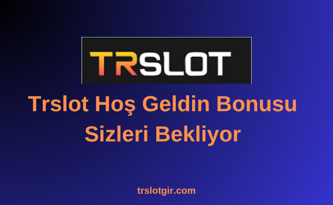 Trslot Hoş Geldin Bonusu
