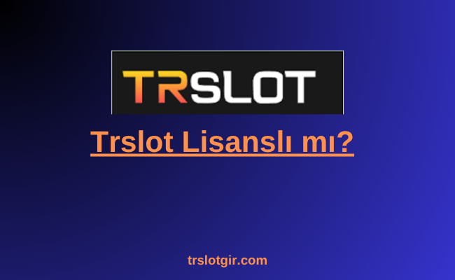 Trslot Lisanslı mı
