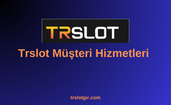 Trslot Müşteri Hizmetleri